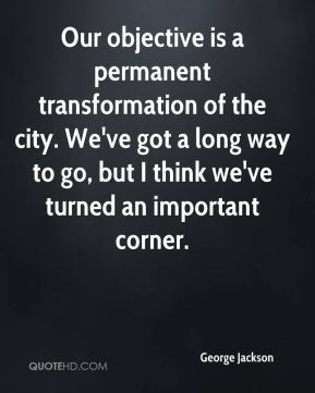 George Jackson - Our objective is a permanent transformation of the ...