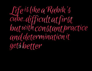 Quotes Picture: life is like a rubik's cube, difficult at first but ...