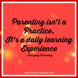 ... daily learning experience. Love this quote from Everyday Parenting