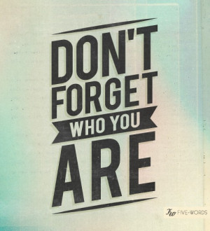 1361-dont+forget+who+you+are.jpg