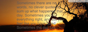 ... still you feel like you have failed. Sometimes the day just... ends