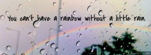 You Can’t Have A Rainbow Without A Little Rain