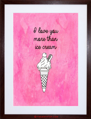 Details about QUOTE LOVE YOU MORE THAN ICE CREAM FRAMED PRINT F12X3687
