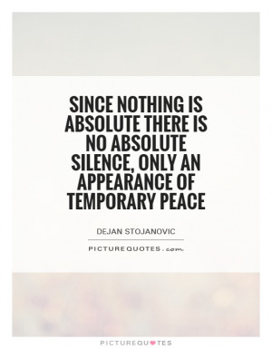 Since nothing is absolute there is no absolute silence, only an ...