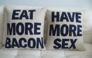 eat more bacon have more sex quotes funny lol quote words bed home