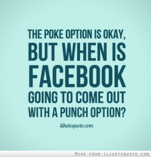 The Poke option is okay, but when is Facebook going to come out with a ...