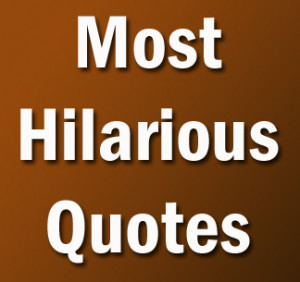 Most Hilarious Quotes