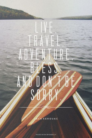 ... , and don't be sorry. - Jack Kerouac | Gene made this with Spoken.ly