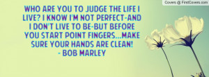 ... you start point fingers...make sure your hands are CLEAN! - Bob Marley