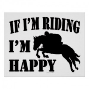 Horseback Sport Athlete If Im Riding Im Happy Print by TLCGraphix