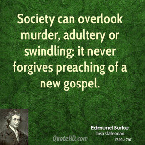 Society can overlook murder, adultery or swindling; it never forgives ...