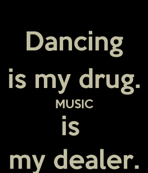 dancing-is-my-drug-music-is-my-dealer.png