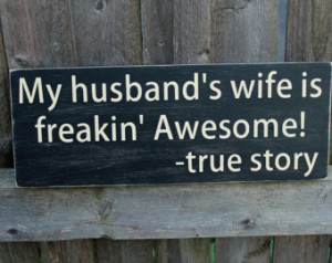 Funny I Love My Husband Quotes My husband's wife is freakin'