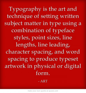 Typography is the art and technique of setting written subject matter ...