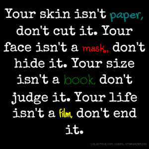 paper, don't cut it. Your face isn't a mask,, don't hide it. Your ...