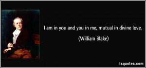 quote-i-am-in-you-and-you-in-me-mutual-in-divine-love-william-blake ...