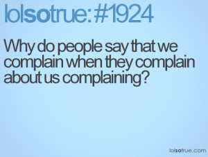 Why do people say that we complain when they complain about us ...