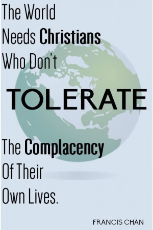 The world needs Christians who don't tolerate the complacency of their ...