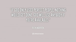 If God only used perfect people, nothing would get done. God will use ...