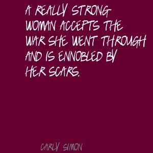 enriched by her scars. ~ carly simon Famous Quotes, Inspiration Quotes ...