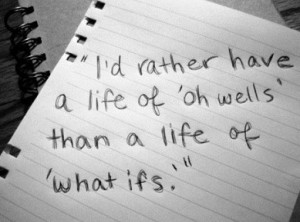 you regret the things you do not do.