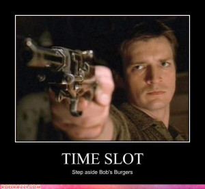 Time slot: step aside Bob’s Burgers (Nathan Fillion/Firefly) LoL by ...