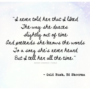 beautiful, ed sheeran, inspiration, lyrics, music, quotes, gold rush