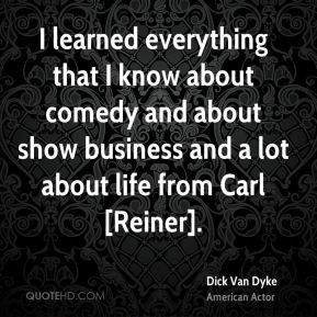 learned everything that I know about comedy and about show business ...