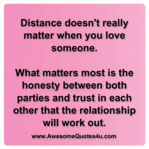Distance doesn't really matter when you love someone.