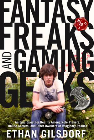 Fantasy Freaks and Gaming Geeks: An Epic Quest for Reality Among Role ...