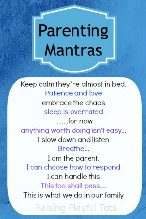 So, do you use parenting mantras? And if anyone does, what are your ...