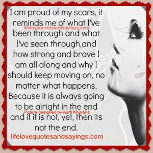 am proud of my scars it reminds me of what i ve been through and ...