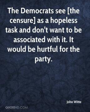 The Democrats see [the censure] as a hopeless task and don't want to ...