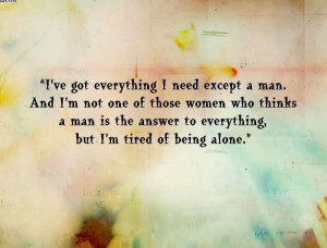 ... Man Is The Answer To Everything But I’m Tired Of Being Alone
