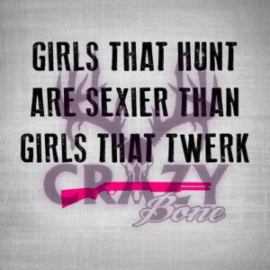 Bow Hunting Quotes For Girls Girls that hunt.