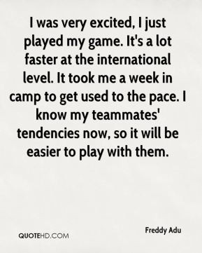 just played my game. It's a lot faster at the international level ...