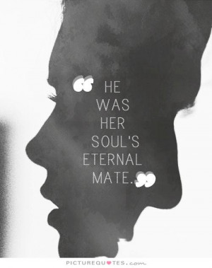 ... Quotes - He Was Her Soul's Eternal Mate Quote | Picture Quotes
