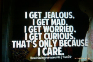 CARE!!! I care for you and about you more than anyone ever will. Yet ...