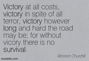 victory in spite of all terror, victory however long and hard the road ...