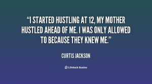 started hustling at 12, my mother hustled ahead of me. I was only ...
