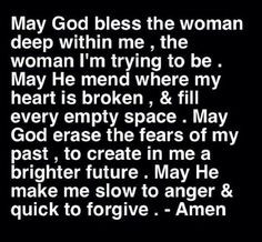 May God bless the woman deep within me, the woman I'm trying to be ...