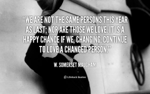 quote-W.-Somerset-Maugham-we-are-not-the-same-persons-this-39672.png
