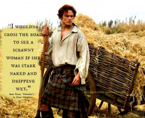 Jamie Fraser willna cross the road for a scrawny woman...