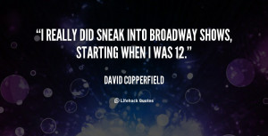 really did sneak into Broadway shows, starting when I was 12.”