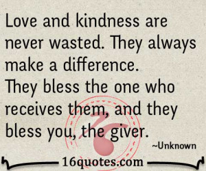 are never wasted. They always make a difference. They bless the one ...