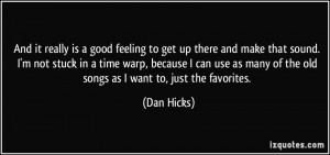 really is a good feeling to get up there and make that sound. I'm not ...