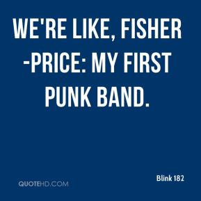 blink 182 quote were like fisher price my first punk band jpg