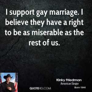 Gay Marriage Support Quotes I support gay marriage.