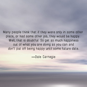 ... Some Other Job, They Would Be Happy… - Dale Carnegie ~ Success Quote