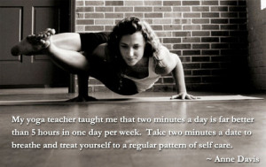 My yoga teacher taught me that two minutes a day is far better than 5 ...